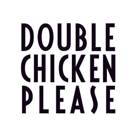 Double Chicken Please